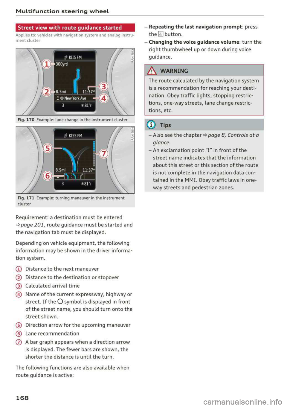 AUDI S3 SEDAN 2018 Owners Manual Multifunction steering wheel
Street view with route guidance started
Applies to: vehicles with navigation system and analog instru
ment cluster
F ig . 170 Example: lane change in the i AUDI S3 SEDAN 2018 Owners Manual Multifunction steering wheel
Street view with route guidance started
Applies to: vehicles with navigation system and analog instru
ment cluster
F ig . 170 Example: lane change in the i