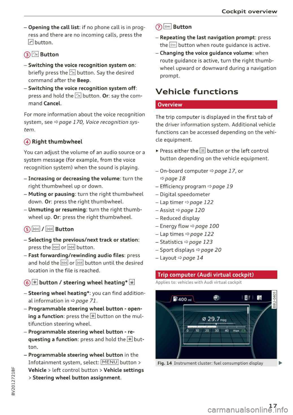 AUDI S3 SEDAN 2018  Owners Manual LL co .... N 
" N .... 0 N > co 
-Opening the  call  list : if no  phone  call is  in  prog ­
ress  and  there  are  no  incoming  calls,  p ress  the 
[a button. 
@ 51 Button 
-Switching  the  voice