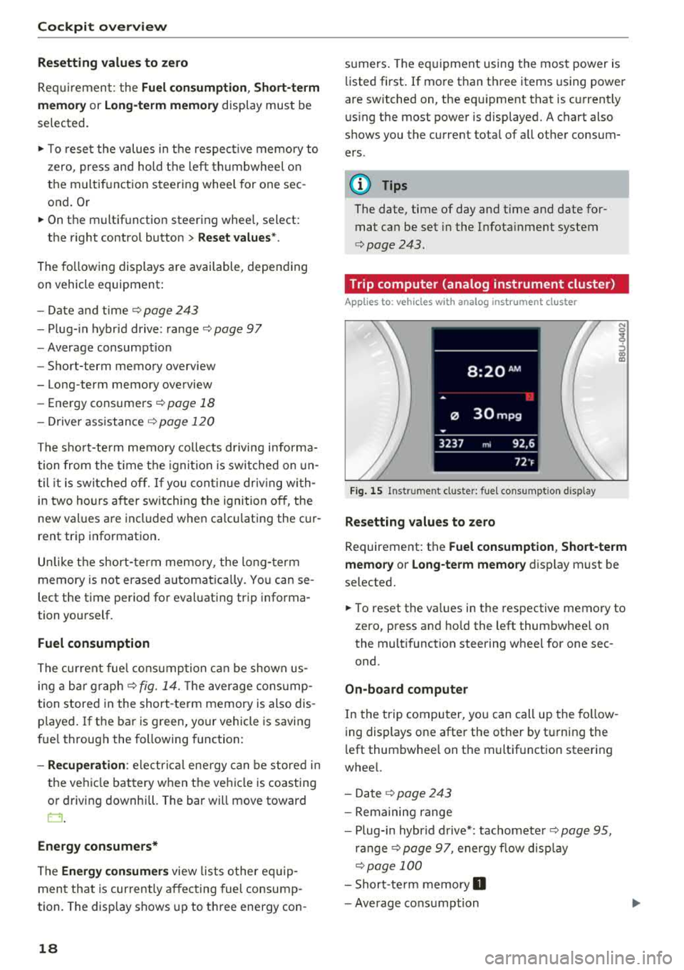 AUDI S3 SEDAN 2018 Owners Manual Cockpit overview
Resetting values to zero
Requirement: the Fuel consumption, Short-term
memory or Long-term memory
display must be
selected.
.,. T o reset the values in t he respect AUDI S3 SEDAN 2018 Owners Manual Cockpit overview
Resetting values to zero
Requirement: the Fuel consumption, Short-term
memory or Long-term memory
display must be
selected.
.,. T o reset the values in t he respect