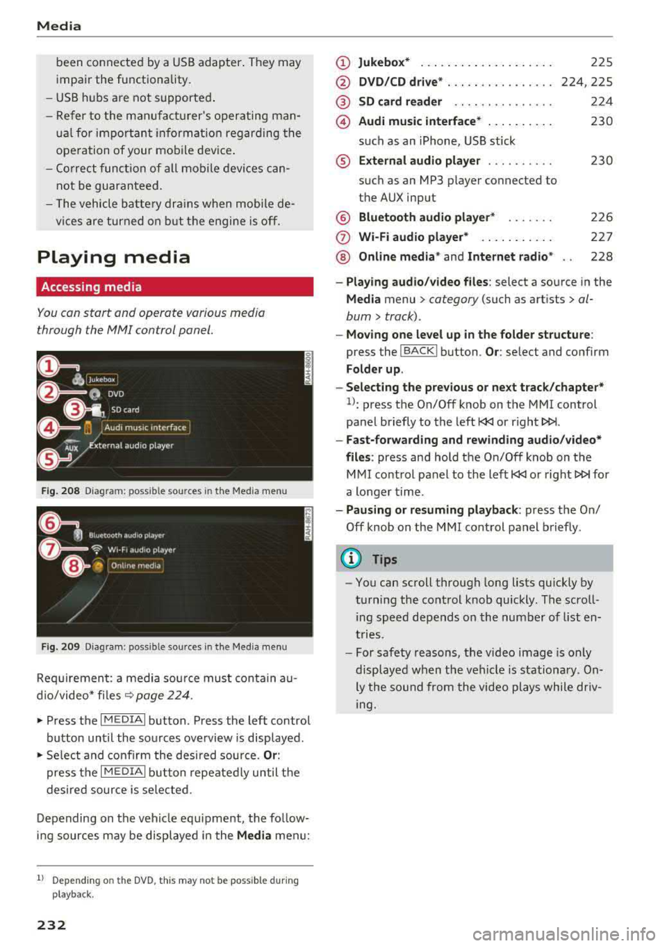 AUDI S3 SEDAN 2018  Owners Manual Media 
been  connected  by a  USB adapter . They  may 
impair  the  functionality. 
- USB hubs  a re  not  supported . 
- Refer  to  the  man ufactu rers  operating  man-
ua l for  important  informa