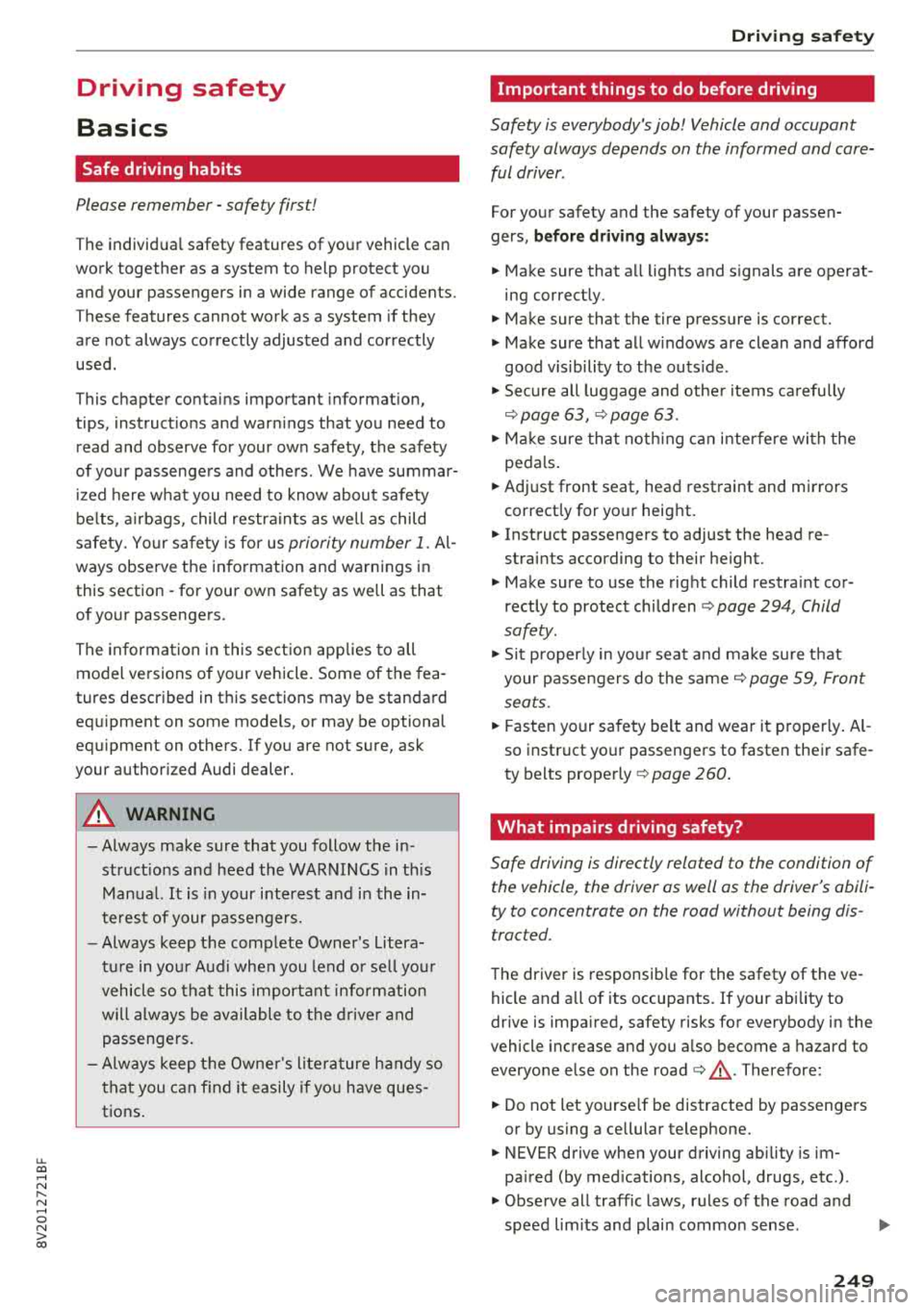 AUDI S3 SEDAN 2018  Owners Manual u. 00 .-< N  l­ N .-< 0 N > 00 
Driving  safety  
Basics 
Safe driving  habits 
Please  remember  -safety  first! 
The  individual  safety features  of  your vehicle can 
work together  as  a system