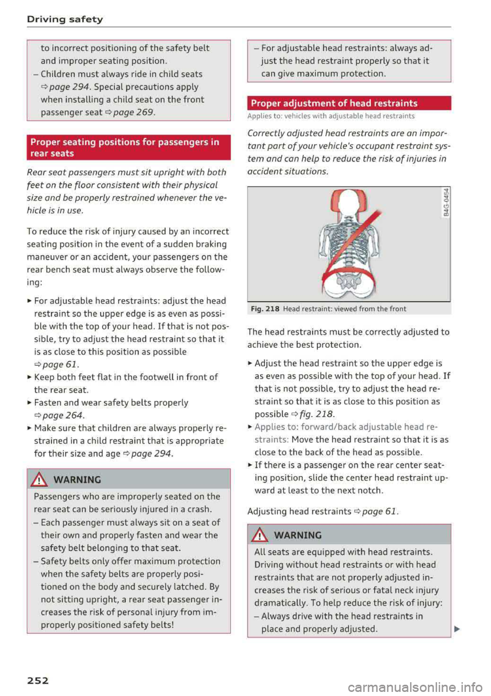 AUDI S3 SEDAN 2018  Owners Manual Driving  safety 
to  incorrect  positioning  of the  safety  belt  
and  improper  seating  position. 
- Children  must  always  ride  in child  seats 
c:> page  294. Special  precautions  apply 
when