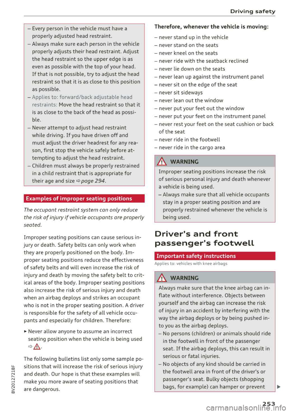 AUDI S3 SEDAN 2018  Owners Manual u. 00 .-< N  l­ N .-< 0 N > 00 
-Every person  in  the vehicle  must  have a 
properly  adjusted  hea d restra int. 
- Always  make  sure each person  in the  vehicle 
properly  adjusts  their  head