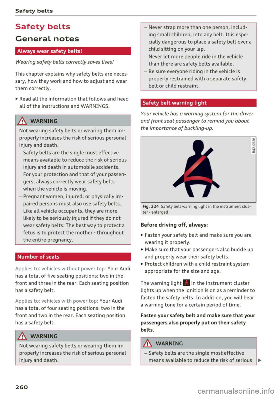 AUDI S3 SEDAN 2018  Owners Manual Safety  belts 
Safety  belts  
General  notes 
Always  wear  safety  belts! 
Wearing  safety  belts  correctly saves  lives! 
This chapter  explains  why safety  belts  are  neces­ 
sary,  how  they 