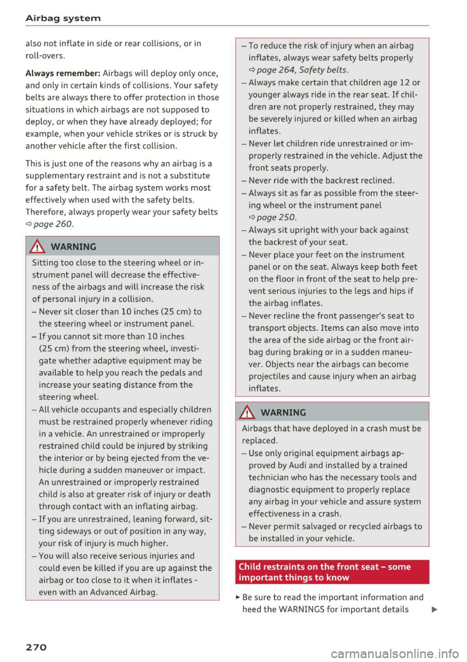 AUDI S3 SEDAN 2018  Owners Manual Airbag  syste m 
also  not  inflate  in  side  or  rear  co llisions,  or  in 
ro ll- overs. 
Alwa ys rem ember : Airbags  will  deploy  only  once, 
and  on ly in  ce rtain  k inds  of  coll is ions.