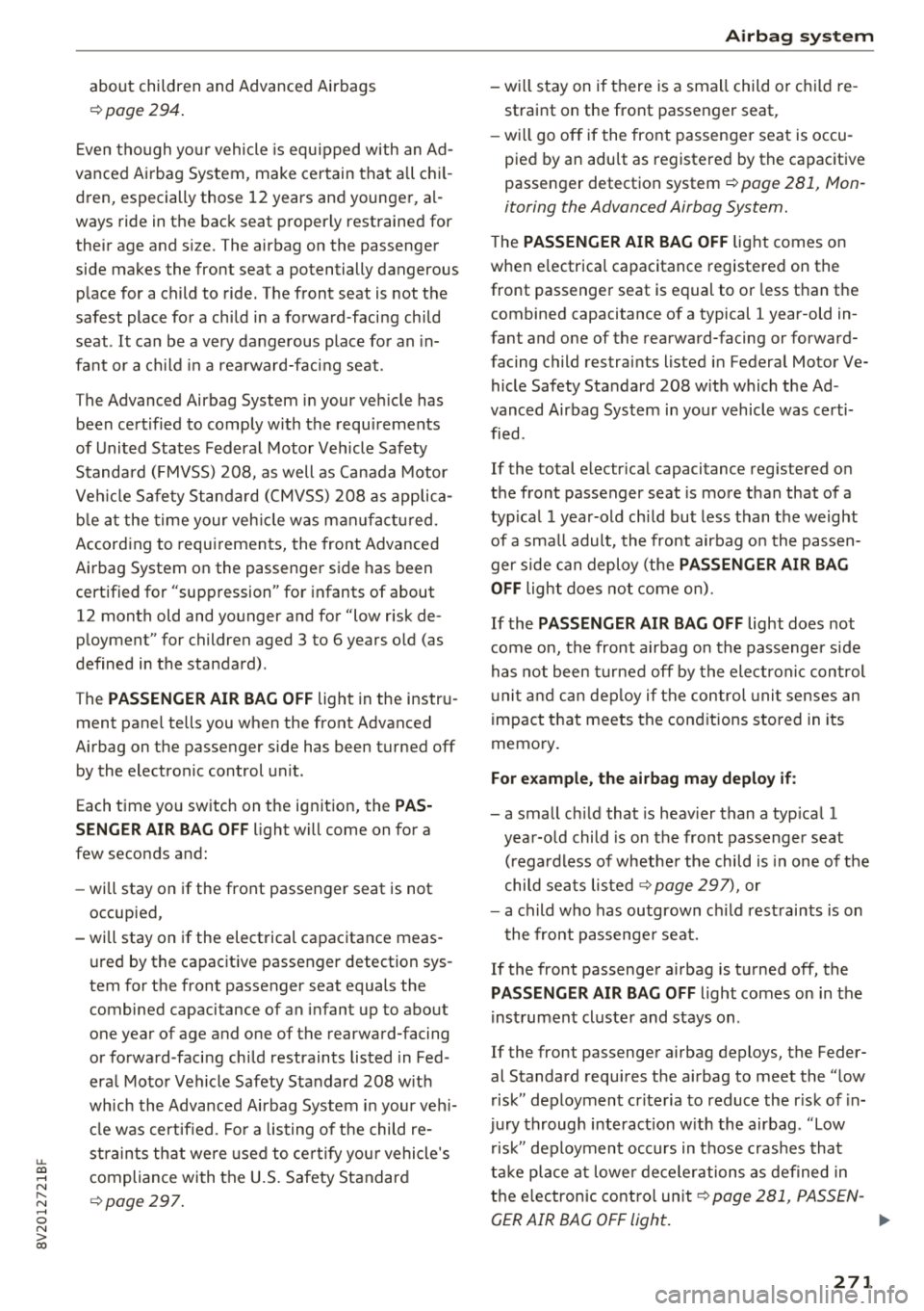 AUDI S3 SEDAN 2018  Owners Manual u. 00 .-< N  l­ N .-< 0 N > 00 
about  children  and  Advanced  Airbags 
~page 294 . 
Even  though  yo ur vehicle  is equ ipped  with  an  Ad­
vanced  Airbag  System,  make  certain  that  a ll chi
