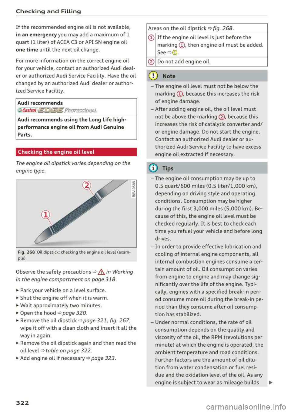 AUDI S3 SEDAN 2018 Owners Manual Checking and Filling
If the recommended engine oil is not available,
in an eme rg enc y you may add a maximum of 1
quart(! liter) of ACEA C3 or API SN engine oil
one tim e unti AUDI S3 SEDAN 2018 Owners Manual Checking and Filling
If the recommended engine oil is not available,
in an eme rg enc y you may add a maximum of 1
quart(! liter) of ACEA C3 or API SN engine oil
one tim e unti