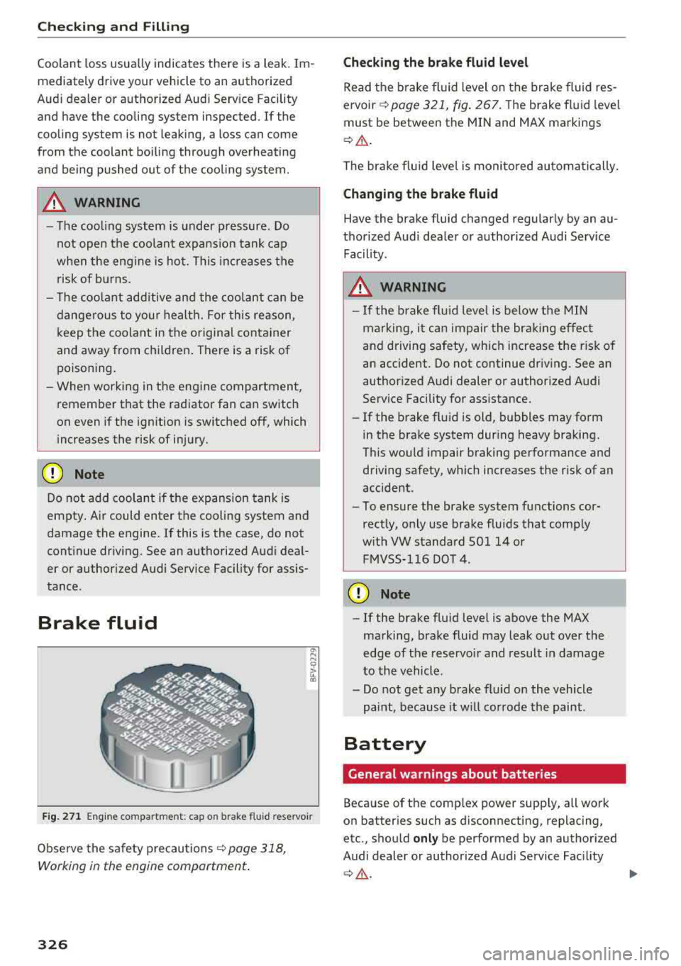 AUDI S3 SEDAN 2018 Owners Manual Checking and Filling
Coolan t loss usu ally indicates there is a leak. Im
m ed iately drive your v ehicle to an authorized
Aud i dea ler or authorized Aud i Serv ice Facility
and ha AUDI S3 SEDAN 2018 Owners Manual Checking and Filling
Coolan t loss usu ally indicates there is a leak. Im
m ed iately drive your v ehicle to an authorized
Aud i dea ler or authorized Aud i Serv ice Facility
and ha
