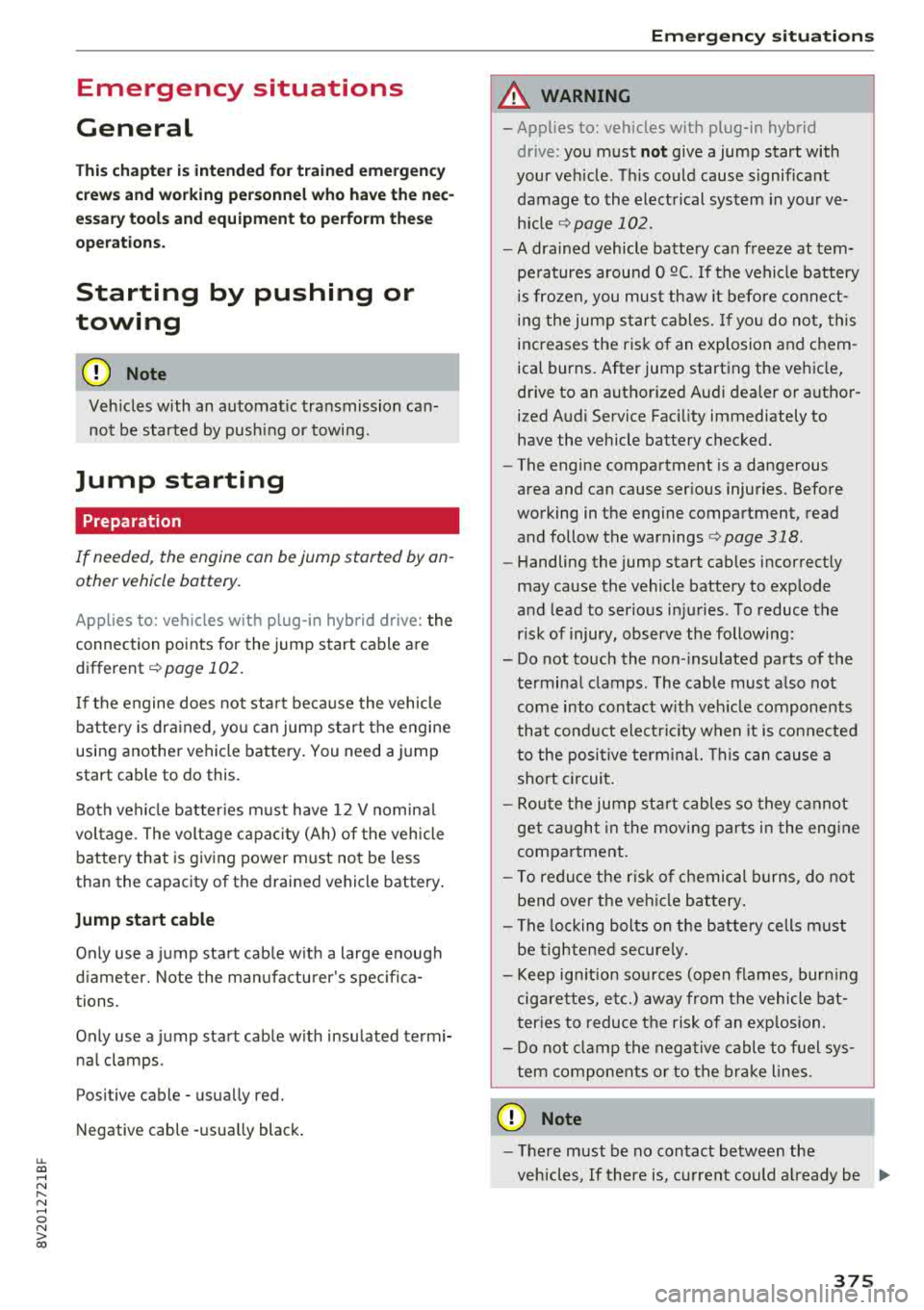 AUDI S3 SEDAN 2018 Owners Manual u. 00 .-< N l N .-< 0 N > 00
Emergency situations
General
This chapter is intended for trained emergency
crews and working personnel who have the nec
essary tools and equipm AUDI S3 SEDAN 2018 Owners Manual u. 00 .-< N l N .-< 0 N > 00
Emergency situations
General
This chapter is intended for trained emergency
crews and working personnel who have the nec
essary tools and equipm