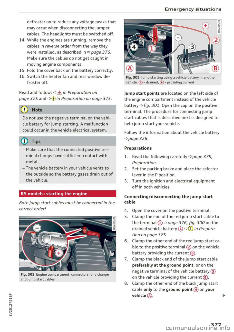 AUDI S3 SEDAN 2018  Owners Manual LL co ..... N 
" N ..... 0 N > co 
defroster  on  to  reduce  any voltage  peaks  that may  occur  when  disconnecting  the  jumper 
cables.  The  headlights  must  be  switched 
off. 
14.  While  the