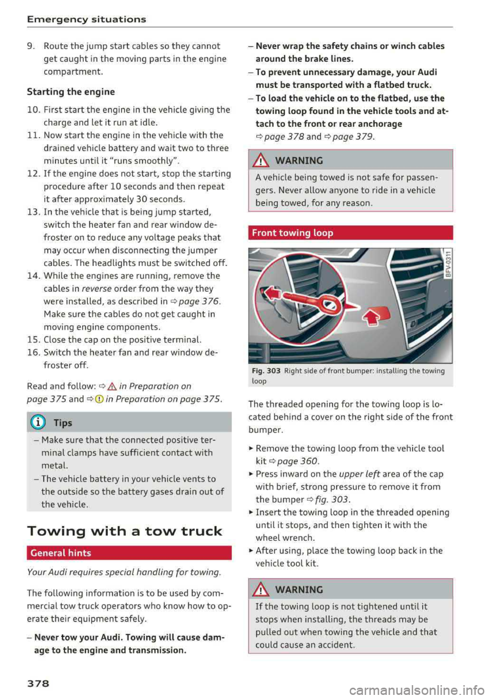 AUDI S3 SEDAN 2018  Owners Manual Emergency situations 
9.  Route  the  jump  sta rt  cables  so  they cannot 
get  caught  in the  moving  parts in the  engine 
compartment. 
Starting  the  engine 
10. First  start  the  engine  in t