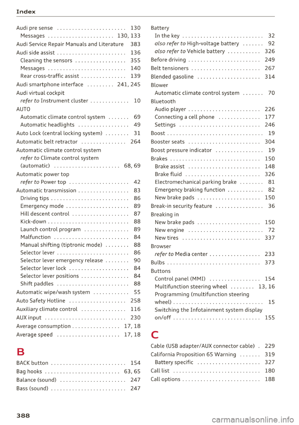AUDI S3 SEDAN 2018 Service Manual Index
Audi pre sense . . . . . . . . . . . . . . . . . . . . . . . 130
Messages . . . . . . . . . . . . . . . . . . . . . . 130, 133
Aud i Service Repair Manuals and Literature 383
AUDI S3 SEDAN 2018 Service Manual Index
Audi pre sense . . . . . . . . . . . . . . . . . . . . . . . 130
Messages . . . . . . . . . . . . . . . . . . . . . . 130, 133
Aud i Service Repair Manuals and Literature 383
