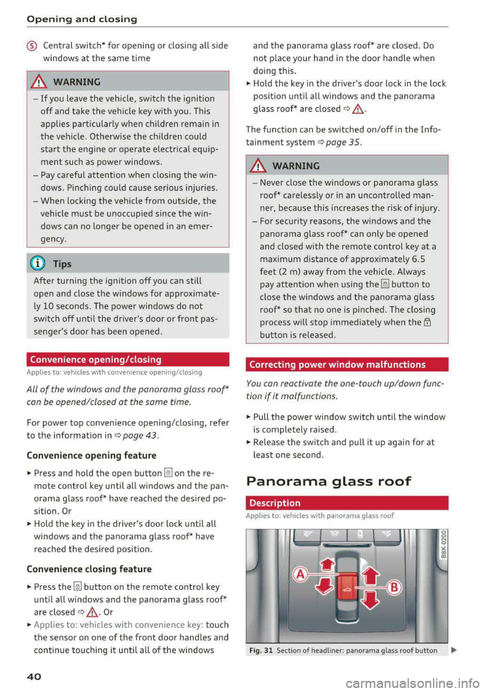 AUDI S3 SEDAN 2018 Owners Manual Opening and clo sin g
® Central switc h* for opening or closing all side
windows at the same t ime
A WARNING
- If you leave the vehicle, switch the ignit ion
off and take the AUDI S3 SEDAN 2018 Owners Manual Opening and clo sin g
® Central switc h* for opening or closing all side
windows at the same t ime
A WARNING
- If you leave the vehicle, switch the ignit ion
off and take the