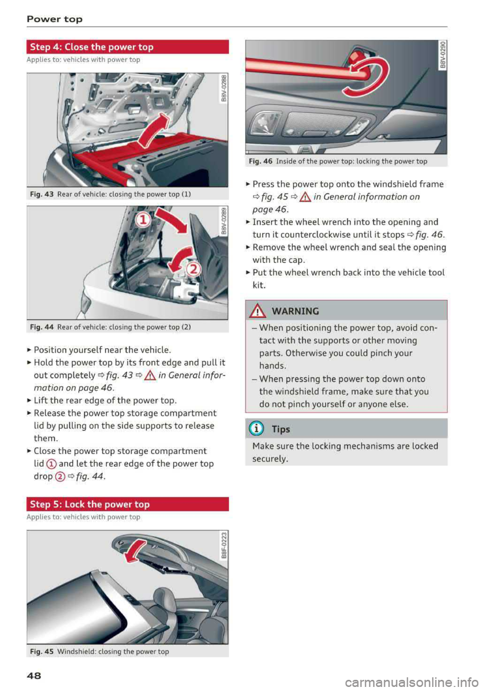 AUDI S3 SEDAN 2018 Service Manual Power top
Step 4: Close the power top
Applies to: ve hicles w ith power top
Fig . 43 Rear of vehicle: closing the power top (1)
Fig. 44 Rear of vehicle: clos ing the power top AUDI S3 SEDAN 2018 Service Manual Power top
Step 4: Close the power top
Applies to: ve hicles w ith power top
Fig . 43 Rear of vehicle: closing the power top (1)
Fig. 44 Rear of vehicle: clos ing the power top