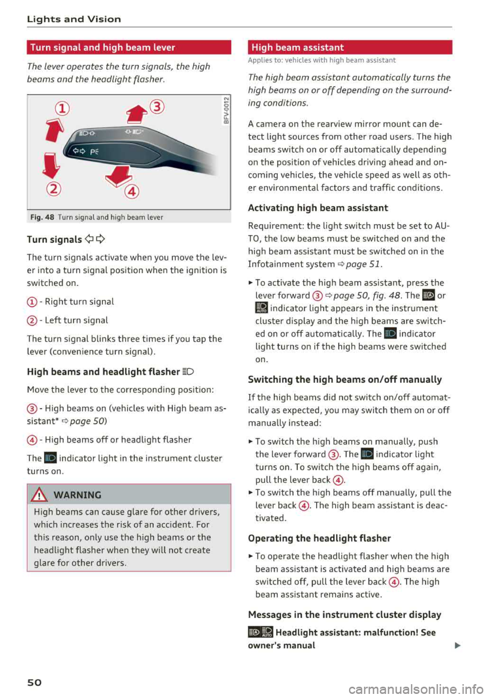 AUDI S3 SEDAN 2018 Workshop Manual Lights and Vi sion
Turn signal and high beam lever
The lever operates the turn signals, the high
beams and the headlight flasher .
®
,
I
@
Fig . 48 Turn s ig nal and hig h AUDI S3 SEDAN 2018 Workshop Manual Lights and Vi sion
Turn signal and high beam lever
The lever operates the turn signals, the high
beams and the headlight flasher .
®
,
I
@
Fig . 48 Turn s ig nal and hig h