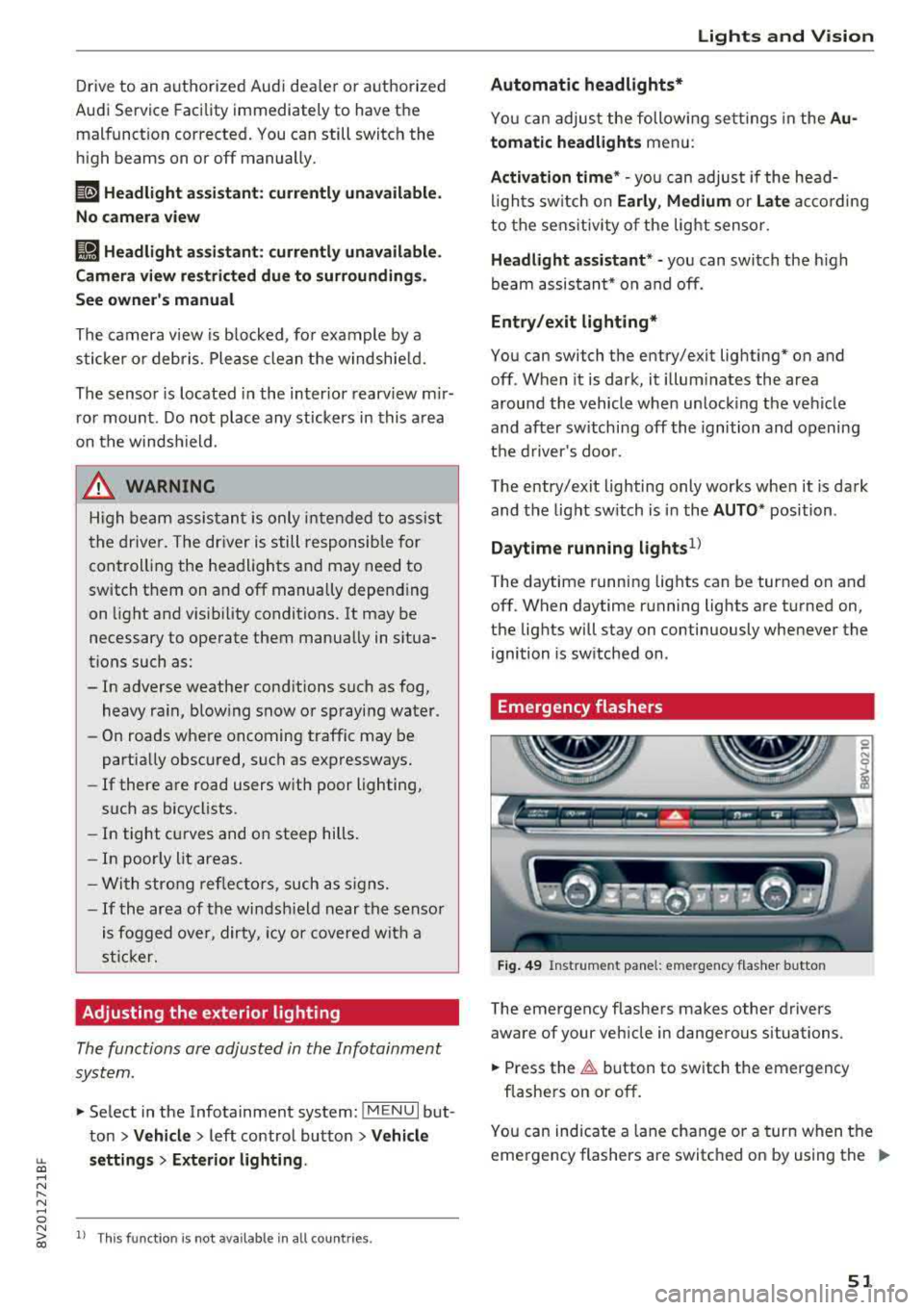 AUDI S3 SEDAN 2018 Owners Manual LL co .... N
" N .... 0
Drive to an authorized Audi dea le r o r aut horized
Audi Service Facility immediately to have the
malfunct ion corrected. You can still switch the
high beam AUDI S3 SEDAN 2018 Owners Manual LL co .... N
" N .... 0
Drive to an authorized Audi dea le r o r aut horized
Audi Service Facility immediately to have the
malfunct ion corrected. You can still switch the
high beam