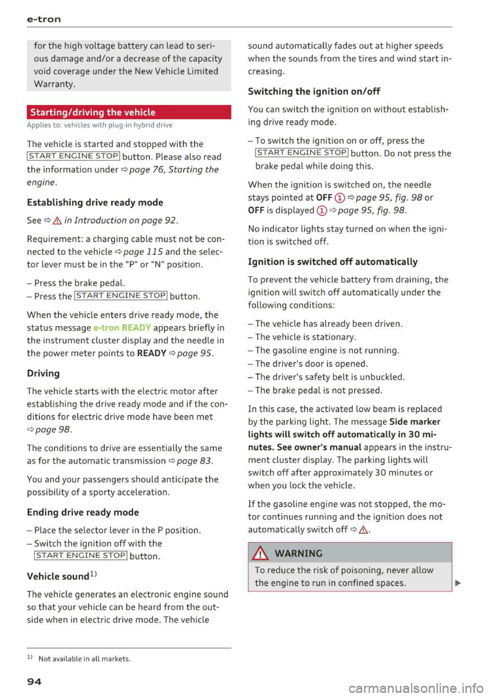 AUDI S3 SEDAN 2018 Owners Manual e-tron
for the high voltage battery can lead to seri
ous damage and/or a decrease of the capacity
void coverage under the New Vehicle Limited
Warranty.
Starting/driving the vehicl AUDI S3 SEDAN 2018 Owners Manual e-tron
for the high voltage battery can lead to seri
ous damage and/or a decrease of the capacity
void coverage under the New Vehicle Limited
Warranty.
Starting/driving the vehicl
