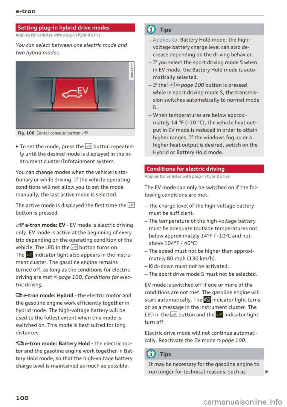 AUDI S3 SEDAN 2017 Owners Manual e-tron
Setting plug -in hybrid drive modes
Applies to: vehicles with plug -in hybrid drive
You con select between one electric mode and
two hybrid modes .
Fig. 10 6 Center conso AUDI S3 SEDAN 2017 Owners Manual e-tron
Setting plug -in hybrid drive modes
Applies to: vehicles with plug -in hybrid drive
You con select between one electric mode and
two hybrid modes .
Fig. 10 6 Center conso