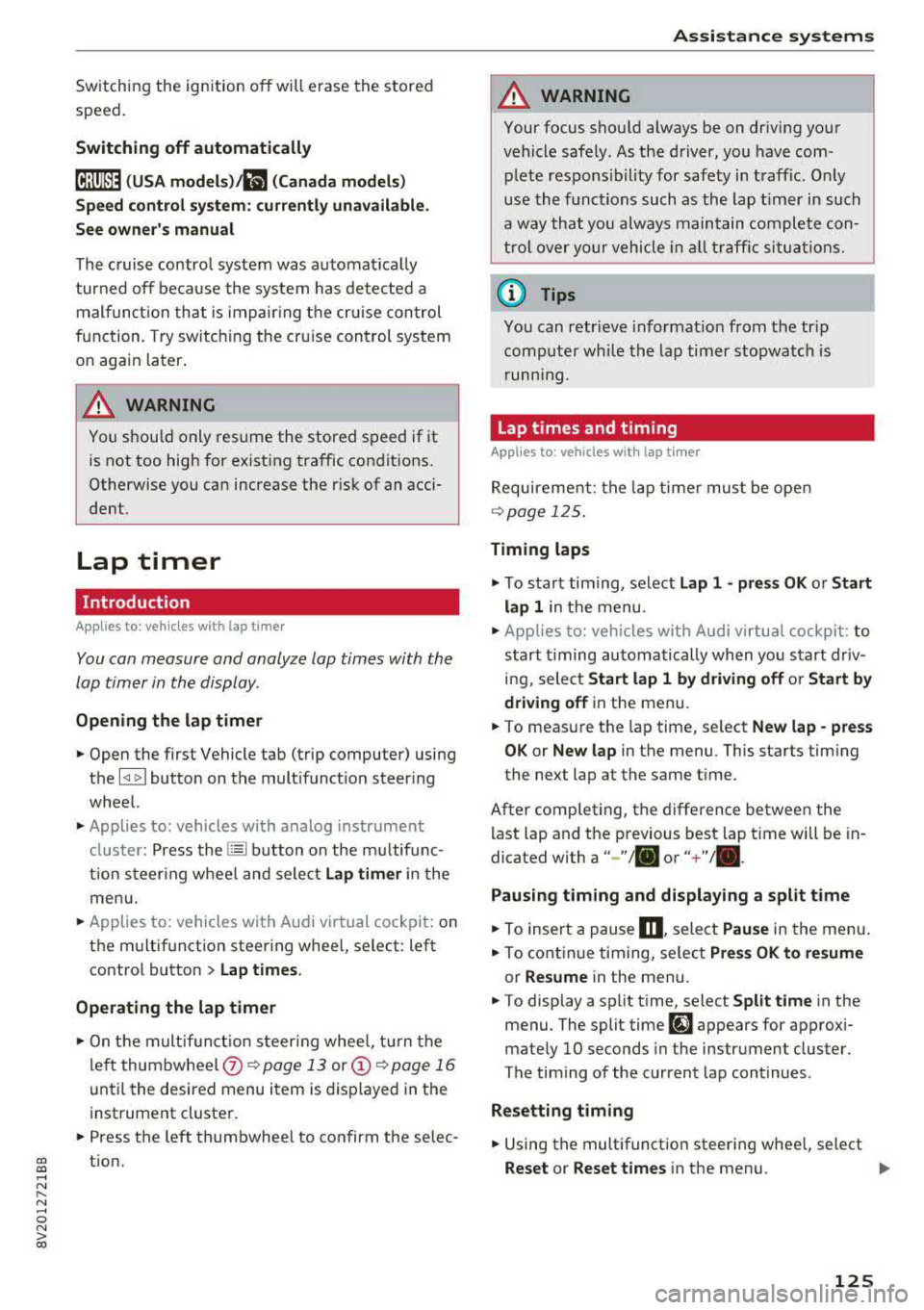 AUDI S3 SEDAN 2017  Owners Manual CXl  CXl .... N ,.__ 
N .... 0 N > 00 
Switch ing  the  ign ition  o ff will  erase  the  stored 
speed . 
Switching  off  automatically 
[ij;{ij~i~ (USA model s)11) (Canada models ) 
Speed  control  