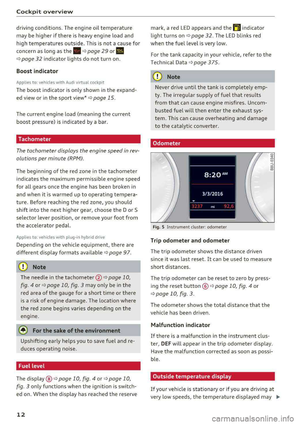 AUDI S3 SEDAN 2017 Owners Manual Cockpit overv iew
driving conditions. The engine oil temperature
may be higher if there is heavy engine load and
h igh temperatures outside . Th is is not a ca use for
concern as AUDI S3 SEDAN 2017 Owners Manual Cockpit overv iew
driving conditions. The engine oil temperature
may be higher if there is heavy engine load and
h igh temperatures outside . Th is is not a ca use for
concern as
