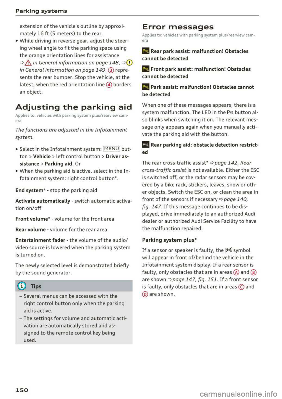 AUDI S3 SEDAN 2017 Owners Manual Parking sy stem s
extension of the vehicles outline by approxi
mately 16 ft (5 meters) to the rear.
~ While driv ing in reverse gear, adjust the steer
ing wheel ang le to fit AUDI S3 SEDAN 2017 Owners Manual Parking sy stem s
extension of the vehicles outline by approxi
mately 16 ft (5 meters) to the rear.
~ While driv ing in reverse gear, adjust the steer
ing wheel ang le to fit