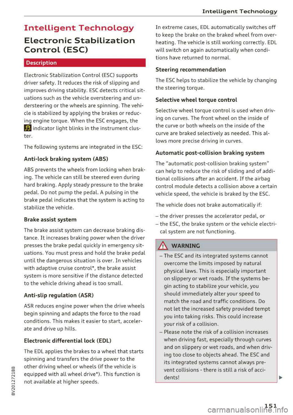 AUDI S3 SEDAN 2017 Owners Manual CXl CXl .... N ,.__
N .... 0 N > 00
Intelligent Technology Electronic Stabilization
Control (ESC)
Description
Electronic Stabilization Control ( ESC) supports
driver safety . It reduces AUDI S3 SEDAN 2017 Owners Manual CXl CXl .... N ,.__
N .... 0 N > 00
Intelligent Technology Electronic Stabilization
Control (ESC)
Description
Electronic Stabilization Control ( ESC) supports
driver safety . It reduces