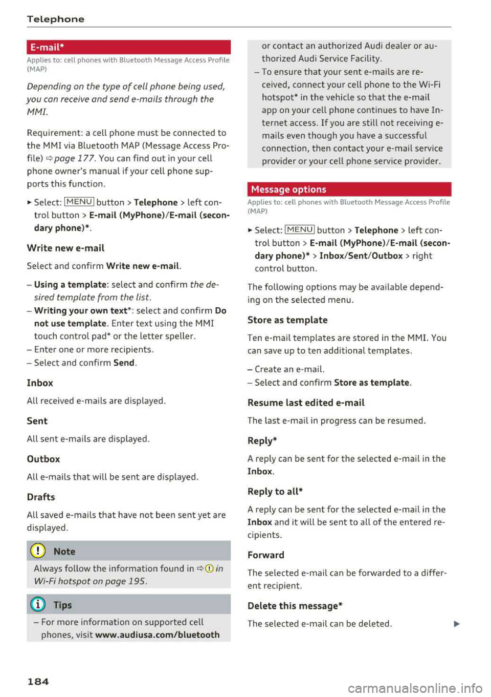 AUDI S3 SEDAN 2017 Owners Manual Telephone
E-mail*
Applies to: cell phones with Bluetooth Message Access Profile
(MAP)
Depending on the type of cell phone being used,
you con receive and send e -mails through the AUDI S3 SEDAN 2017 Owners Manual Telephone
E-mail*
Applies to: cell phones with Bluetooth Message Access Profile
(MAP)
Depending on the type of cell phone being used,
you con receive and send e -mails through the