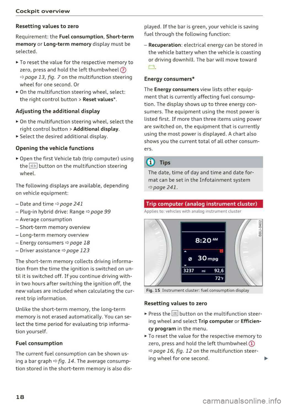 AUDI S3 SEDAN 2017 User Guide Cockpit over view
Resetting values to zero
Req uirement: the Fuel consumption , Short- term
m emor y or Long-term memo ry
display must be
selected .
~ To reset the value for the r AUDI S3 SEDAN 2017 User Guide Cockpit over view
Resetting values to zero
Req uirement: the Fuel consumption , Short- term
m emor y or Long-term memo ry
display must be
selected .
~ To reset the value for the r