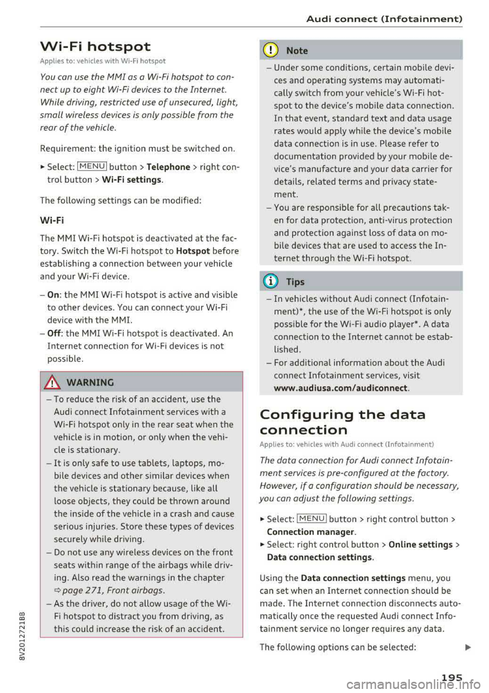 AUDI S3 SEDAN 2017 Owners Manual CXl CXl .... N r--N .... 0 N > 00
Wi-Fi hotspot
Applies to: vehicles with Wi-Fi hotspot
You con use the MMI as a Wi-Fi hotspot to con
nect up to eight Wi-Fi devices to the Inter AUDI S3 SEDAN 2017 Owners Manual CXl CXl .... N r--N .... 0 N > 00
Wi-Fi hotspot
Applies to: vehicles with Wi-Fi hotspot
You con use the MMI as a Wi-Fi hotspot to con
nect up to eight Wi-Fi devices to the Inter