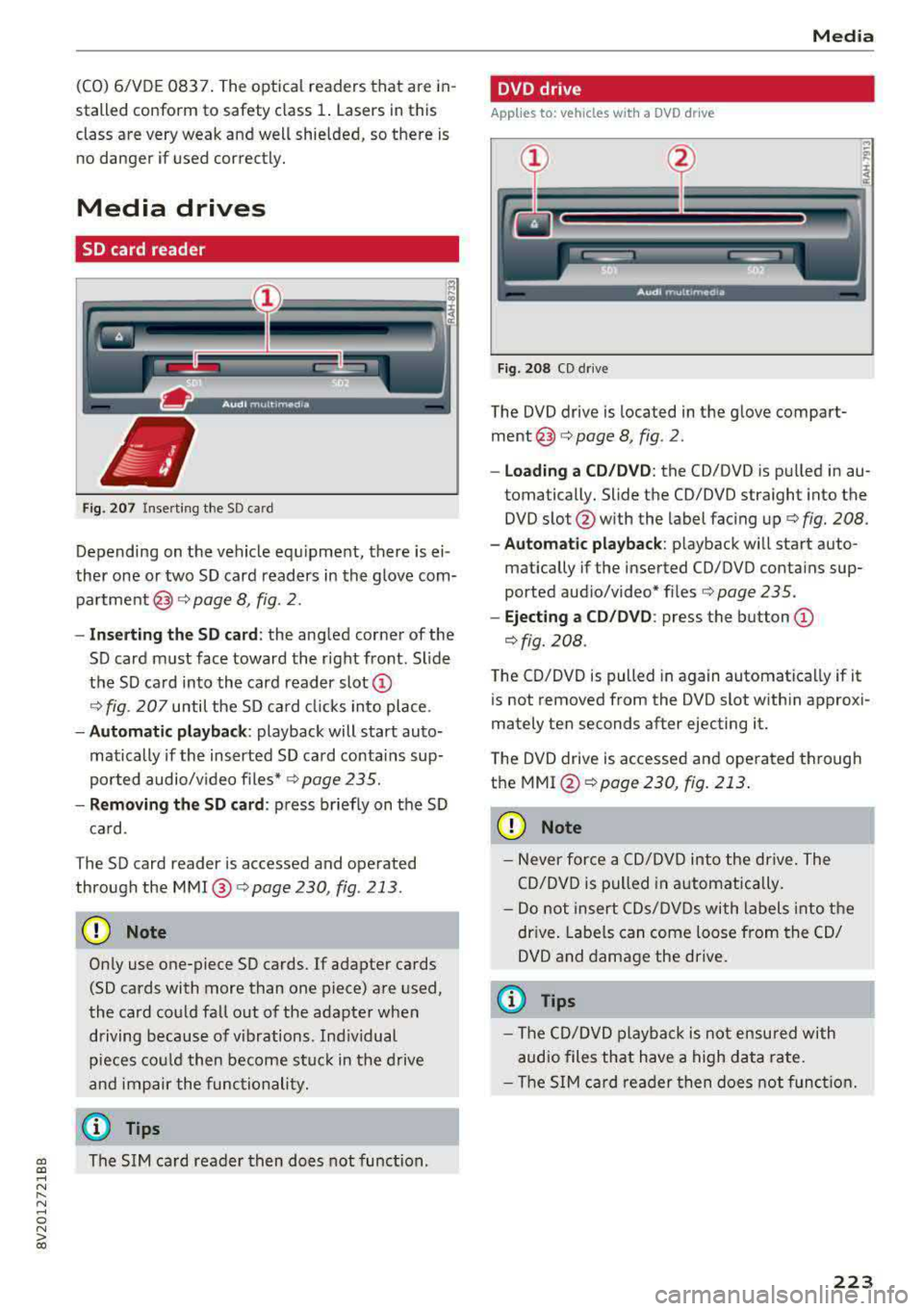 AUDI S3 SEDAN 2017 Owners Manual (CO) 6/VDE 0837. The optical readers that are in
stalled conform to safety class
1. Lasers in this
class are very weak and well shielded, so there is no danger if used corr AUDI S3 SEDAN 2017 Owners Manual (CO) 6/VDE 0837. The optical readers that are in
stalled conform to safety class
1. Lasers in this
class are very weak and well shielded, so there is no danger if used corr