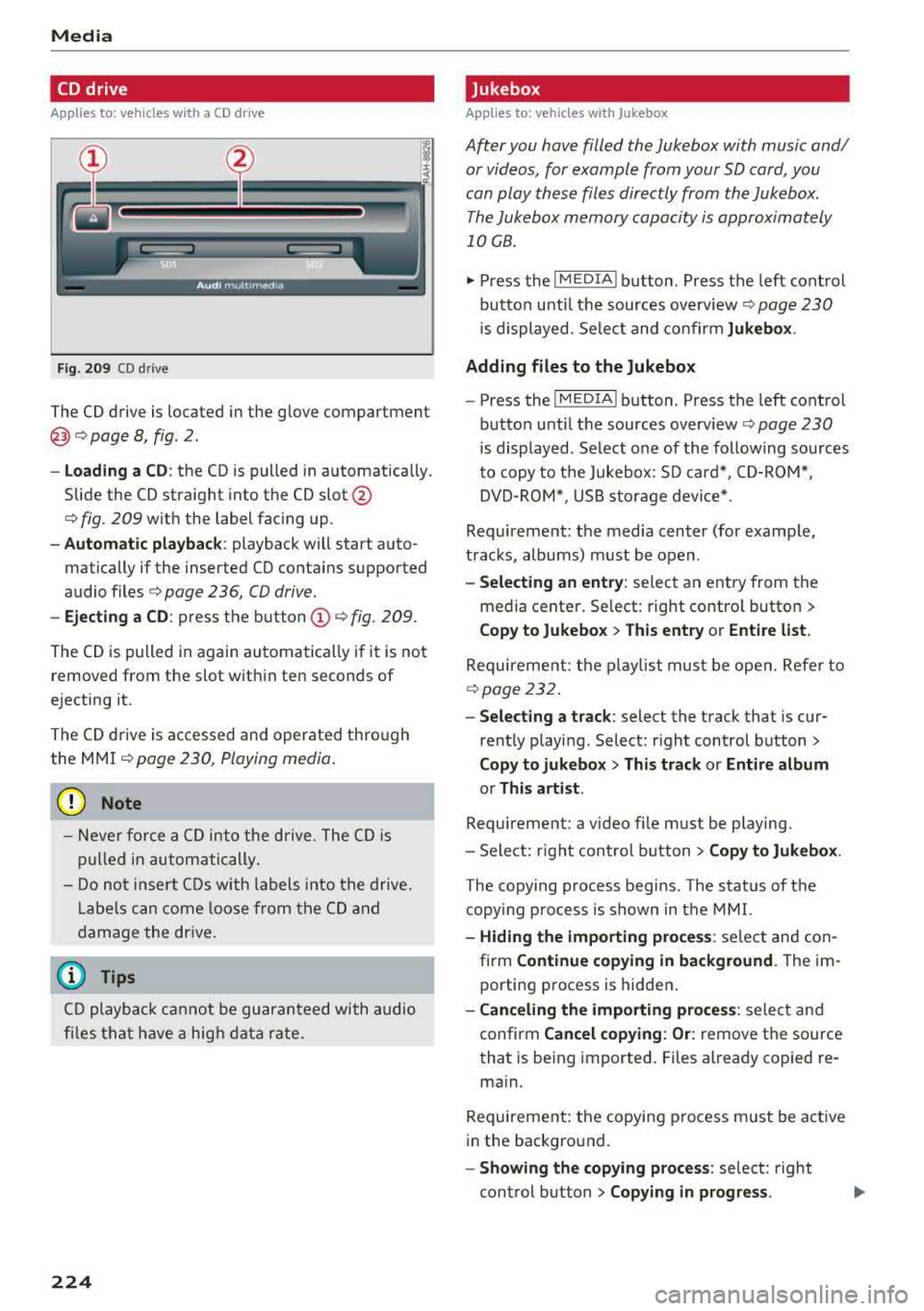 AUDI S3 SEDAN 2017 Owners Manual Media
CD drive
Applies to: vehicles w ith a CD drive
Fig. 209 CO drive
The CD drive is located in the glove compartment
@r=>page 8, fig. 2.
- Loading a CD : the CD is pulled in au AUDI S3 SEDAN 2017 Owners Manual Media
CD drive
Applies to: vehicles w ith a CD drive
Fig. 209 CO drive
The CD drive is located in the glove compartment
@r=>page 8, fig. 2.
- Loading a CD : the CD is pulled in au
