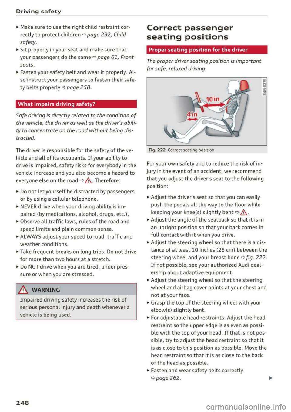 AUDI S3 SEDAN 2017 Owners Manual Driving safety
• Make sure to use the right child restraint cor
rectly to protect children
c::> page 292, Child
saf ety .
• Sit properly in your seat and make sure that
AUDI S3 SEDAN 2017 Owners Manual Driving safety
• Make sure to use the right child restraint cor
rectly to protect children
c::> page 292, Child
saf ety .
• Sit properly in your seat and make sure that