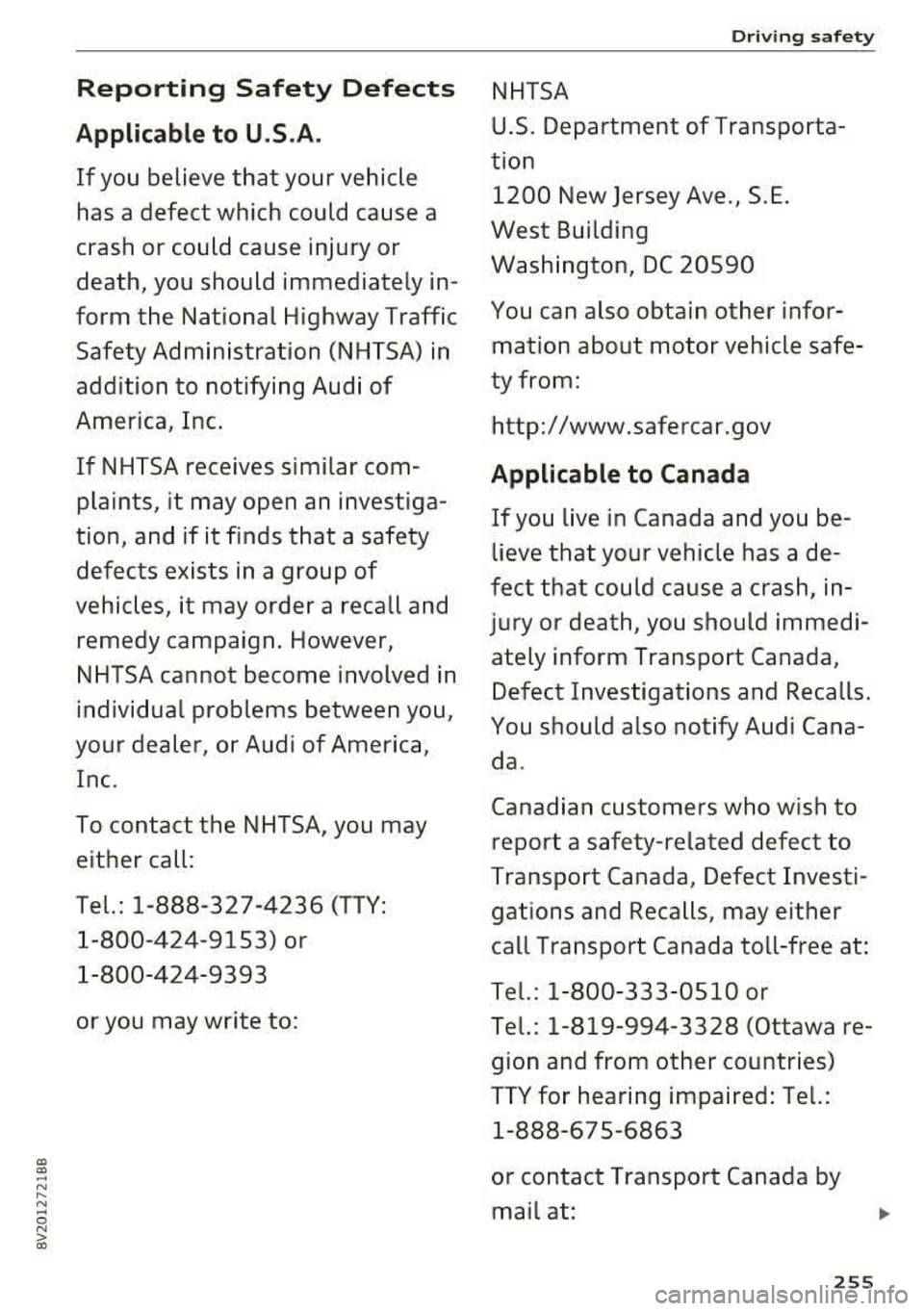 AUDI S3 SEDAN 2017 Owners Manual CX> CX> ... N .... N ... 0 N > a:,
Reporting Safety Defec ts
Applic able to U .S .A .
If you believe that your vehicle
has a defect which could cause a
crash or could cause injury o AUDI S3 SEDAN 2017 Owners Manual CX> CX> ... N .... N ... 0 N > a:,
Reporting Safety Defec ts
Applic able to U .S .A .
If you believe that your vehicle
has a defect which could cause a
crash or could cause injury o