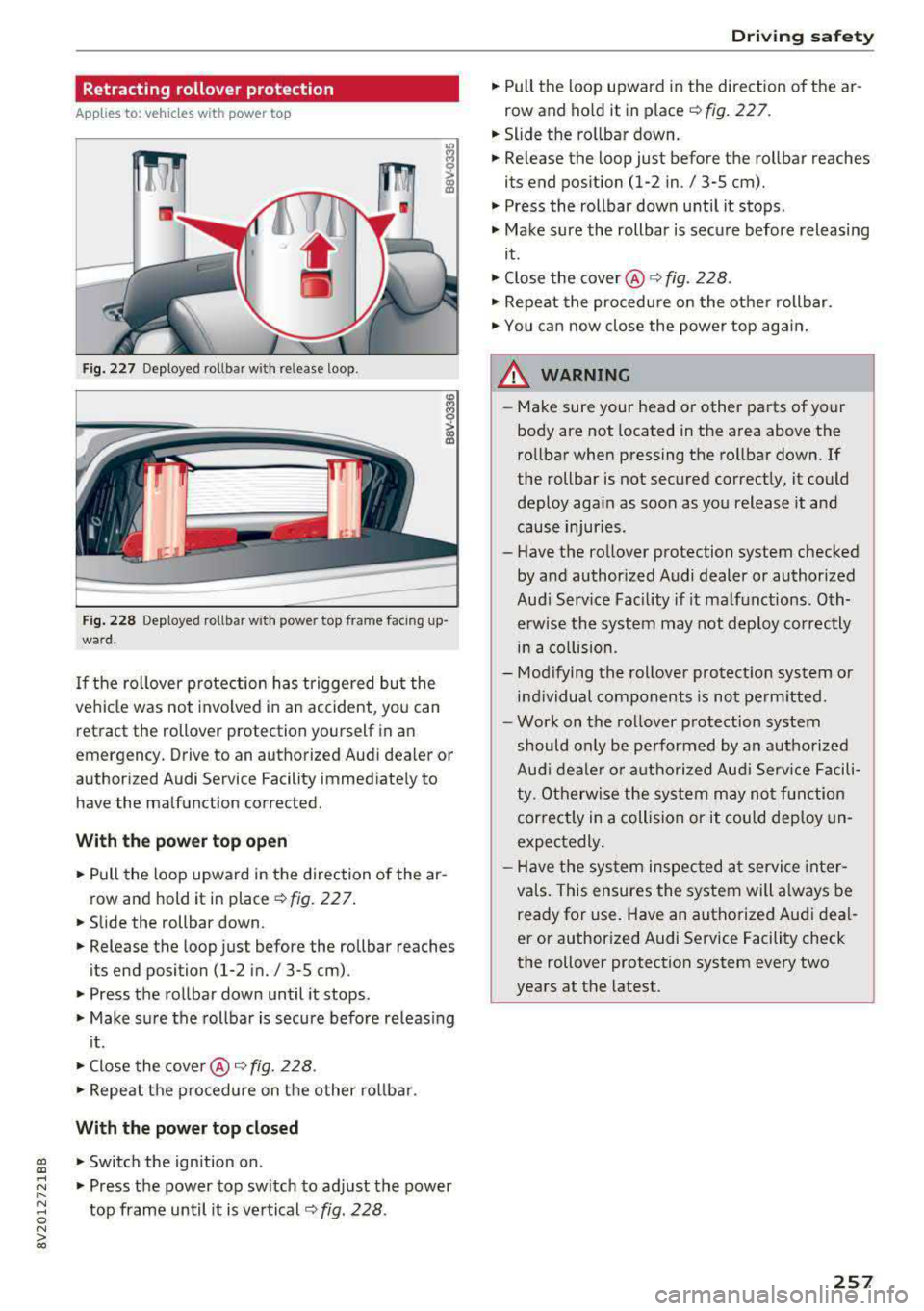 AUDI S3 SEDAN 2017 Owners Manual Retracting rollover protection
Applies to: vehicles with power top
Fig. 227 Deploye d rollb ar w ith re le ase loop .
Fig. 228 Deploye d rollb ar w it h powe r top fram e faci ng up
wa AUDI S3 SEDAN 2017 Owners Manual Retracting rollover protection
Applies to: vehicles with power top
Fig. 227 Deploye d rollb ar w ith re le ase loop .
Fig. 228 Deploye d rollb ar w it h powe r top fram e faci ng up
wa
