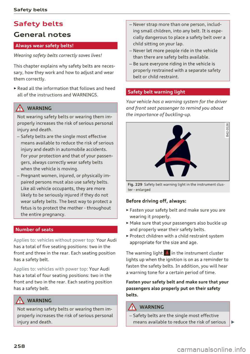 AUDI S3 SEDAN 2017 Owners Manual Safety belt s
Safety belts
General notes
Always wear safety belts!
Wearing safety belts correctly saves lives!
This chapter explains why safety be lts are neces
sary, how they AUDI S3 SEDAN 2017 Owners Manual Safety belt s
Safety belts
General notes
Always wear safety belts!
Wearing safety belts correctly saves lives!
This chapter explains why safety be lts are neces
sary, how they
