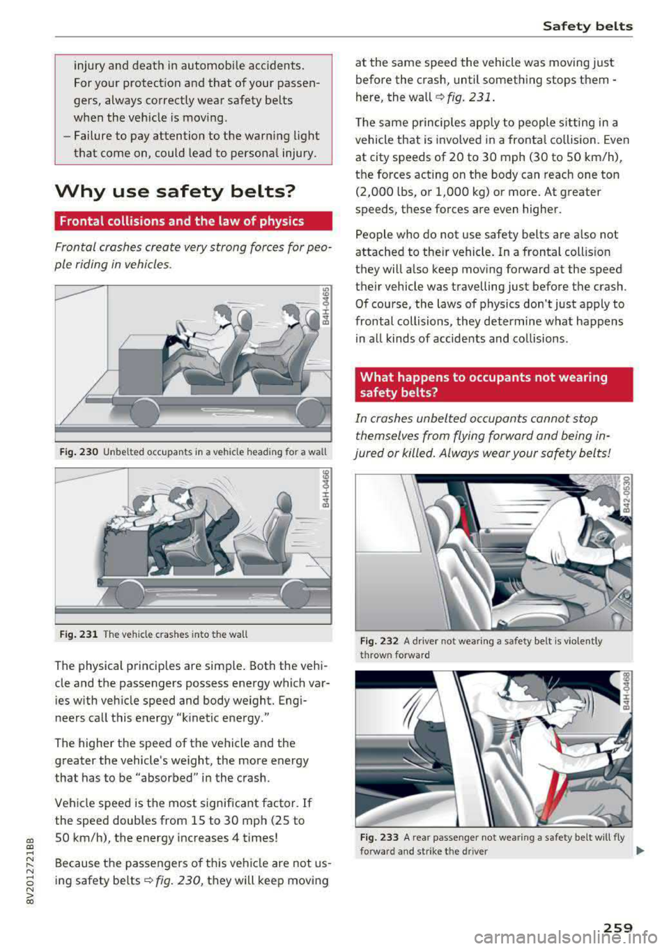 AUDI S3 SEDAN 2017 Owners Manual injury and death in automobile accidents.
For your protection and that of your passen
gers, always correctly wear safety belts
when the vehicle is moving .
- Failure to pay att AUDI S3 SEDAN 2017 Owners Manual injury and death in automobile accidents.
For your protection and that of your passen
gers, always correctly wear safety belts
when the vehicle is moving .
- Failure to pay att