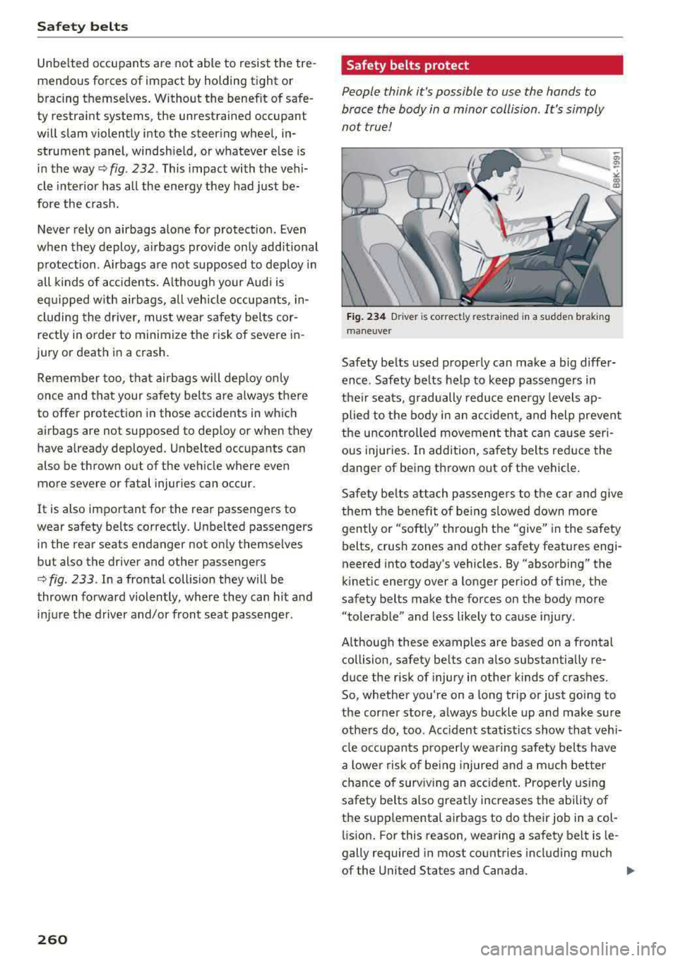 AUDI S3 SEDAN 2017 Owners Manual Safe ty belts
Unbelted occupants are not able to resist the tre
mendous fo rces of impact by holding tight or
bracing themselves. Without the benefit of safe
ty restra int AUDI S3 SEDAN 2017 Owners Manual Safe ty belts
Unbelted occupants are not able to resist the tre
mendous fo rces of impact by holding tight or
bracing themselves. Without the benefit of safe
ty restra int