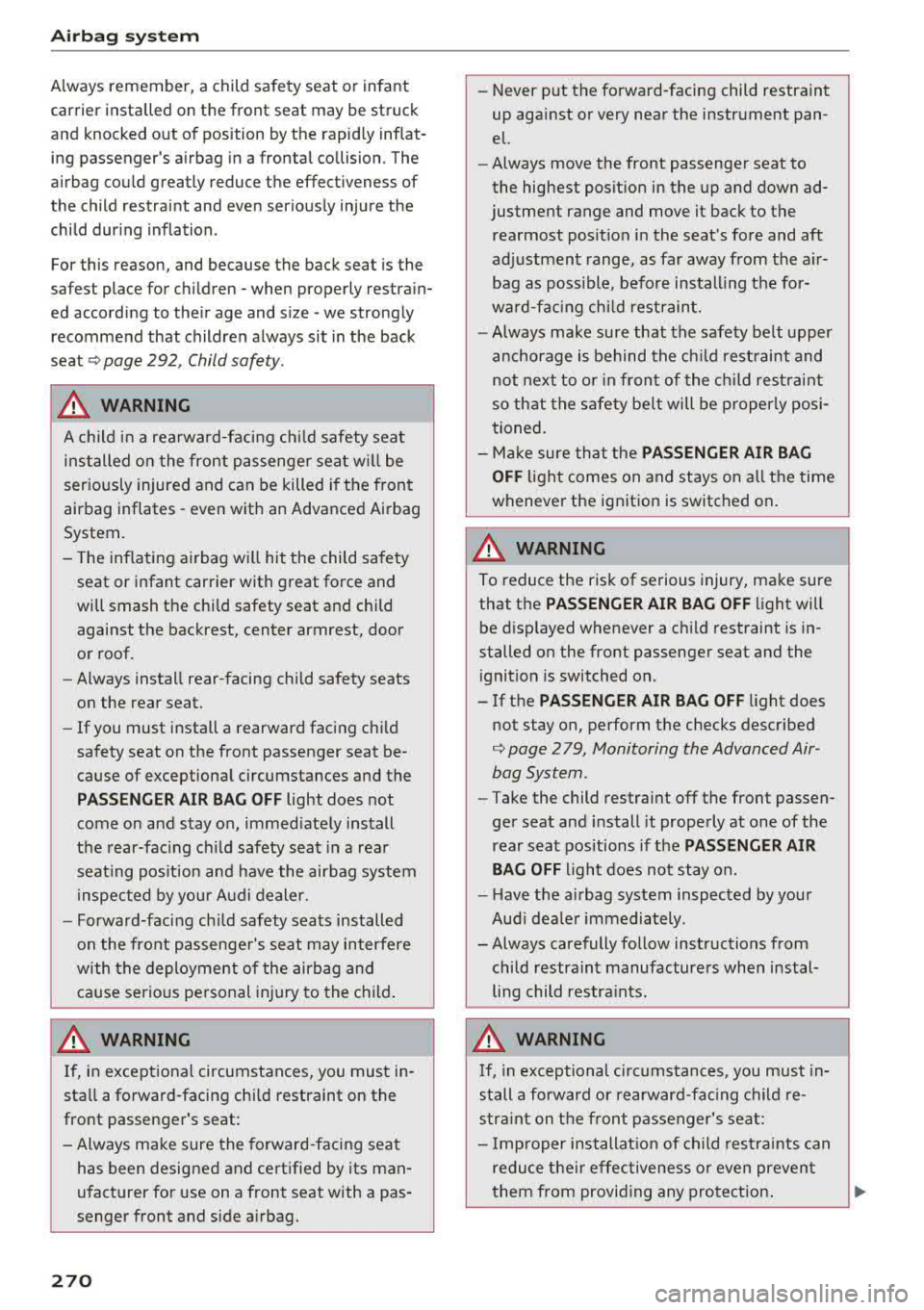 AUDI S3 SEDAN 2017 Owners Manual Airbag syste m
Always remember, a child safety seat or infant
carrier installed on the front seat may be struck
and knocked out of position by the rapidly inflat
ing pas AUDI S3 SEDAN 2017 Owners Manual Airbag syste m
Always remember, a child safety seat or infant
carrier installed on the front seat may be struck
and knocked out of position by the rapidly inflat
ing pas