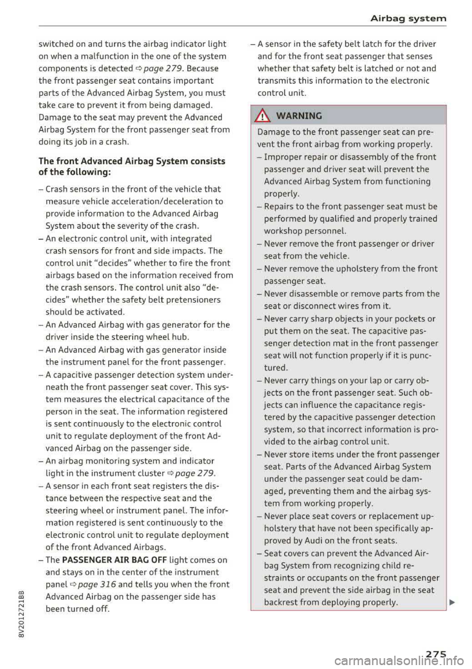 AUDI S3 SEDAN 2017 Owners Manual CXl CXl .... N ,.__
N .... 0 N > 00
switched on and turns the airbag indicator light
on when a malfunction in the one of the system
components is detected
c::> page 279. Because AUDI S3 SEDAN 2017 Owners Manual CXl CXl .... N ,.__
N .... 0 N > 00
switched on and turns the airbag indicator light
on when a malfunction in the one of the system
components is detected
c::> page 279. Because