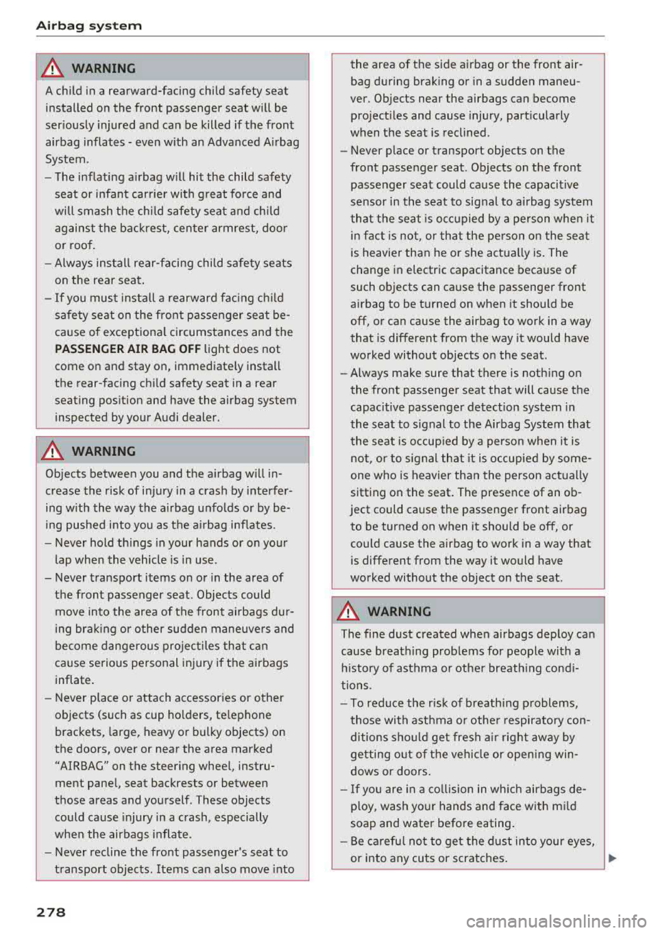 AUDI S3 SEDAN 2017 Owners Manual Airbag system
A WARNING
A child in a rearward-facing child safety seat
installed on the front passenger seat will be
seriously injured and can be killed if the front
airbag i AUDI S3 SEDAN 2017 Owners Manual Airbag system
A WARNING
A child in a rearward-facing child safety seat
installed on the front passenger seat will be
seriously injured and can be killed if the front
airbag i