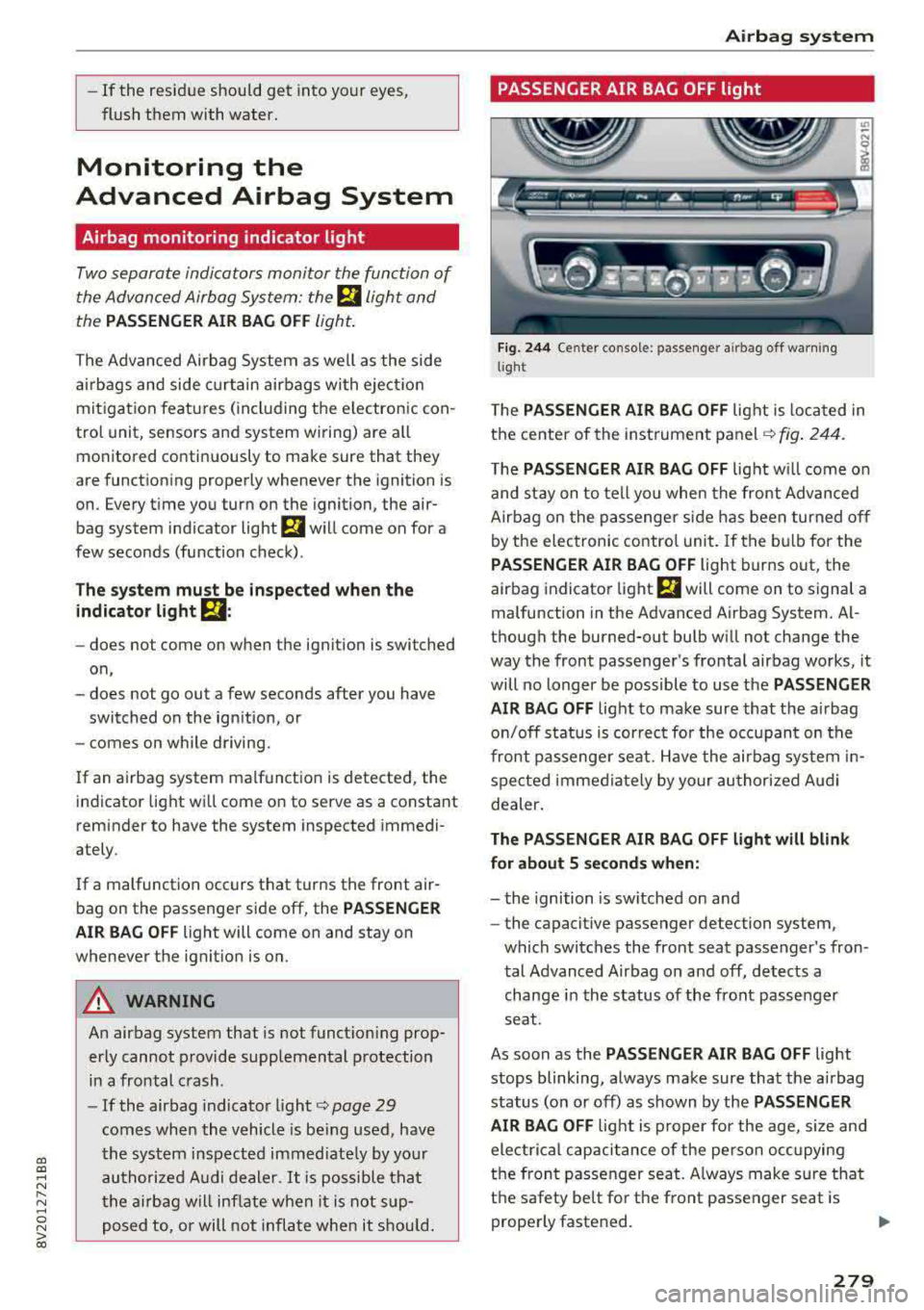 AUDI S3 SEDAN 2017  Owners Manual a,  a, ..... N 
" N ..... 0 N > 00 
-If  the  residue  should  get  into  your  eyes,  
flush  them  with  water. 
Monitoring  the 
Advanced  Airbag  System 
Airbag  monitoring  indicator  light 
Two 