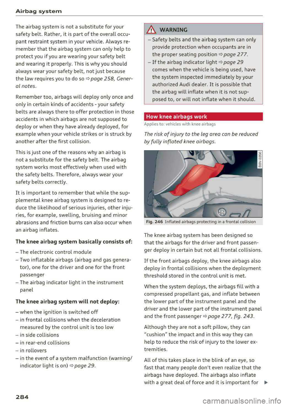 AUDI S3 SEDAN 2017  Owners Manual Airbag  syste m 
The airbag  system  is  not  a substitute  for  your  
safety  belt.  Rather,  it  is  part  of the  overa ll occu­
pant  restraint  system  in your  vehicle.  Always  re­ member  t