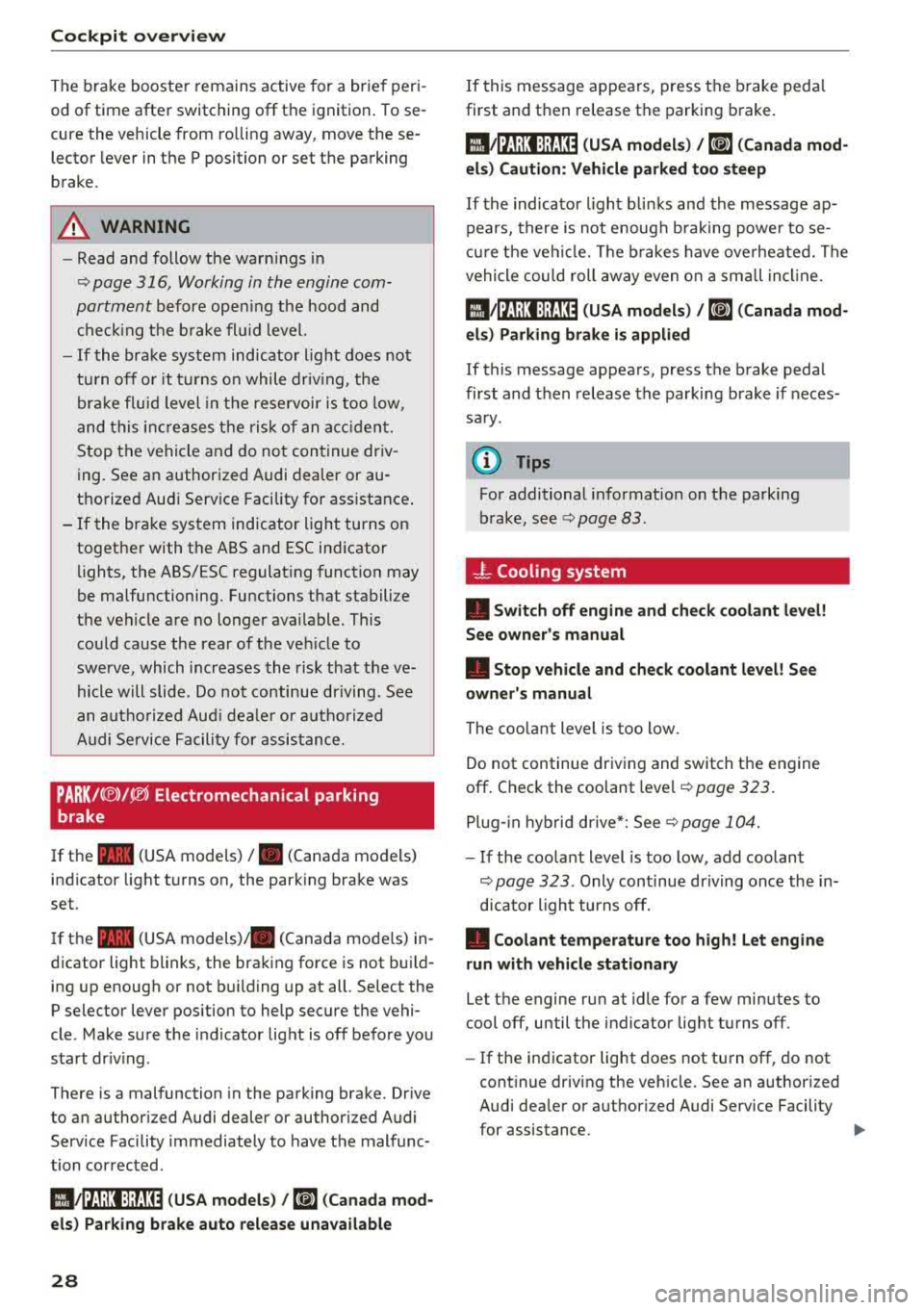 AUDI S3 SEDAN 2017 Owners Manual Cockpit over view
The brake booster remains active for a br ief peri
od of time after switching off the ignition. To se
cure the vehicle from ro lling away, move these
AUDI S3 SEDAN 2017 Owners Manual Cockpit over view
The brake booster remains active for a br ief peri
od of time after switching off the ignition. To se
cure the vehicle from ro lling away, move these