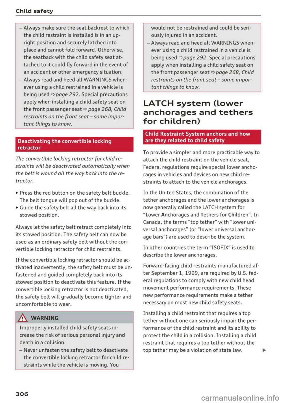 AUDI S3 SEDAN 2017 Owners Manual Child safety
-Always make sure the seat backrest to which
the child restraint is installed is in an up
right position and securely latched into
place and cannot fold forwa AUDI S3 SEDAN 2017 Owners Manual Child safety
-Always make sure the seat backrest to which
the child restraint is installed is in an up
right position and securely latched into
place and cannot fold forwa