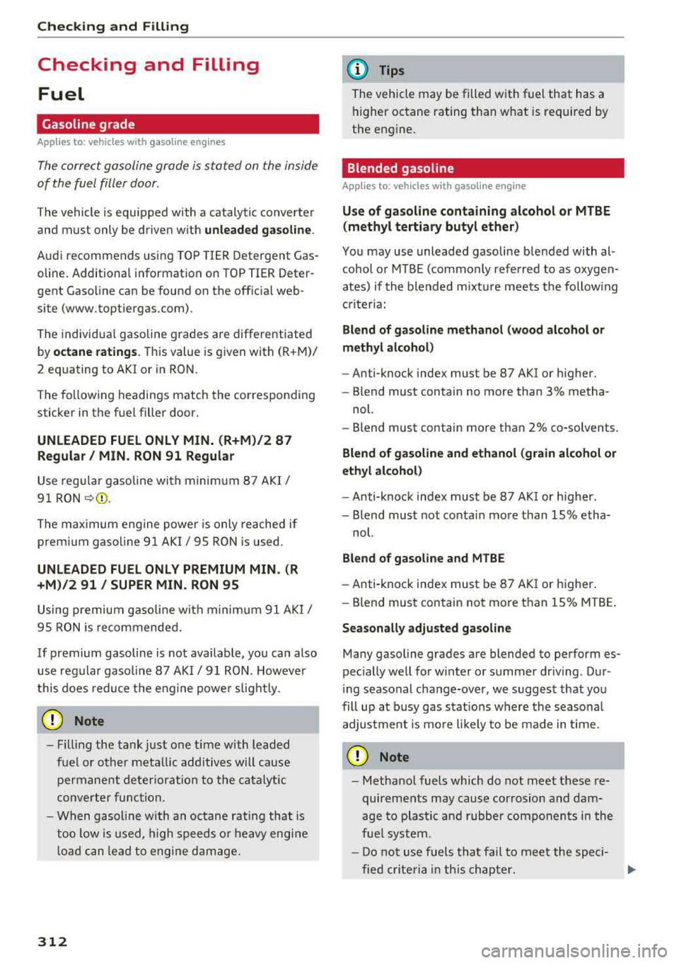 AUDI S3 SEDAN 2017 Owners Manual Check ing and F illing
Checking and Filling
Fuel
Gasoline grade
A pp lies to: ve hicles w ith gaso li ne engines
The correct gasoline grade is stated on the inside
of the fuel fi AUDI S3 SEDAN 2017 Owners Manual Check ing and F illing
Checking and Filling
Fuel
Gasoline grade
A pp lies to: ve hicles w ith gaso li ne engines
The correct gasoline grade is stated on the inside
of the fuel fi