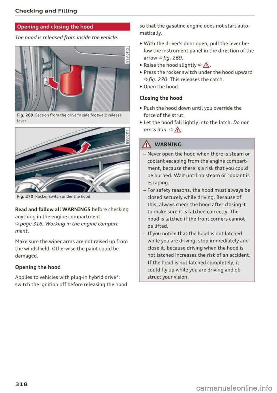 AUDI S3 SEDAN 2017 Owners Manual Checking and Filling
Opening and closing the hood
The hood is released from inside the vehicle .
M ~
-...::;:;========-d ~
Fi g. 269 Sect ion from th e drivers side footwell: rel AUDI S3 SEDAN 2017 Owners Manual Checking and Filling
Opening and closing the hood
The hood is released from inside the vehicle .
M ~
-...::;:;========-d ~
Fi g. 269 Sect ion from th e drivers side footwell: rel