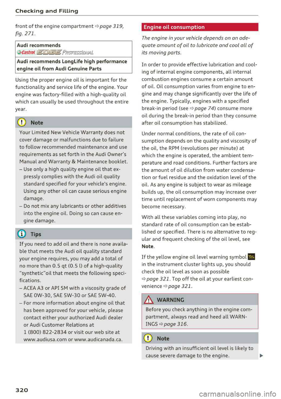 AUDI S3 SEDAN 2017 Owners Manual Checking and Filling
front of the engine compartment¢ page 319,
fig.271.
Audi recommends
~ castroL //g/:fl;[ff}g frf!J7.f"«JD,1A1.
Audi recommends Longlife high performance
engin AUDI S3 SEDAN 2017 Owners Manual Checking and Filling
front of the engine compartment¢ page 319,
fig.271.
Audi recommends
~ castroL //g/:fl;[ff}g frf!J7.f"«JD,1A1.
Audi recommends Longlife high performance
engin