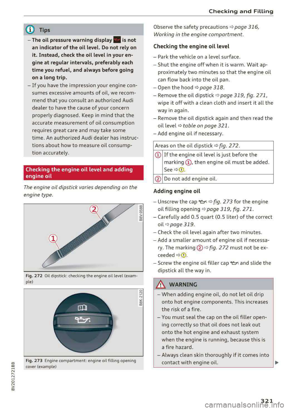 AUDI S3 SEDAN 2017 Owners Manual a, a, ..... N
" N ..... 0 N > 00
@ Tips
- The oil pre ssure w arning display. i s not
an indicator of the oil level. Do not rel y on
it. Instead , check the oil level in your en
gine AUDI S3 SEDAN 2017 Owners Manual a, a, ..... N
" N ..... 0 N > 00
@ Tips
- The oil pre ssure w arning display. i s not
an indicator of the oil level. Do not rel y on
it. Instead , check the oil level in your en
gine