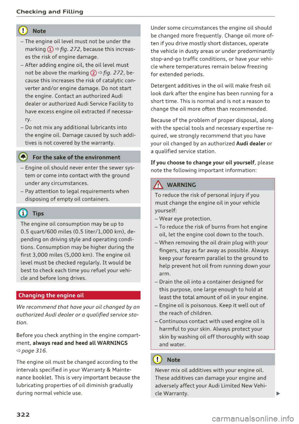 AUDI S3 SEDAN 2017 Owners Manual Checking and Filling
CJ) Note
-The engine oil level must not be under the
marking
(D r=> fig. 272, because this increas
es the risk of engine damage.
- After adding engine oil, t AUDI S3 SEDAN 2017 Owners Manual Checking and Filling
CJ) Note
-The engine oil level must not be under the
marking
(D r=> fig. 272, because this increas
es the risk of engine damage.
- After adding engine oil, t