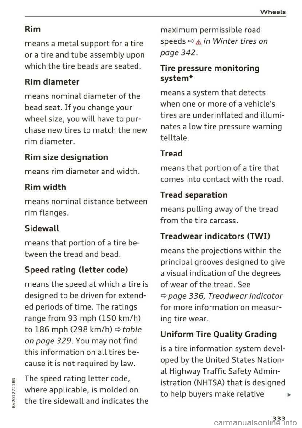 AUDI S3 SEDAN 2017 Owners Manual CX> CX> ... N .... N ... 0 N > a:,
Rim
means a metal support for a tire
or a tire and tube assembly upon
which the tire beads are seated.
Rim di amet er
means nominal diamet AUDI S3 SEDAN 2017 Owners Manual CX> CX> ... N .... N ... 0 N > a:,
Rim
means a metal support for a tire
or a tire and tube assembly upon
which the tire beads are seated.
Rim di amet er
means nominal diamet